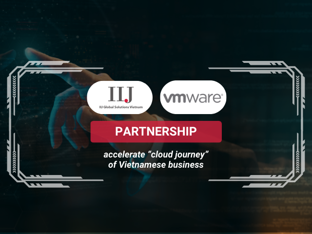 Partnership Announcement: IIJ Global Solutions Vietnam vs VMWare